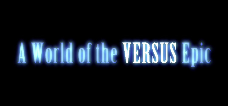 A World of the VERSUS Epic